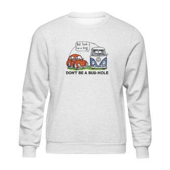 The Rusty Vw Dont Be A Bushole Vw Sweatshirt | Favorety