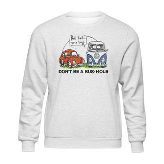 The Rusty Vw Dont Be A Bushole Sweatshirt | Favorety