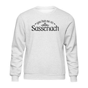 You Had Me At Sassenach Sweatshirt | Favorety CA