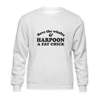 Save The Whales Harpoon A Fat Chick Sweatshirt | Favorety CA