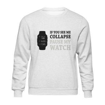 If You See Me Collapse Pause My Watch T-Shirt Sweatshirt | Favorety