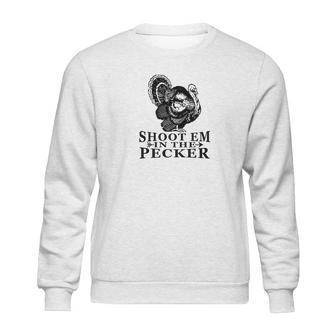 Shoot Em In The Pecker Tee Fun Hunting Turkey Sweatshirt | Favorety CA