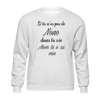 Si Tu Ñas Pas De Nono Dans Ta Vie Alors Tu Ñas Rien Sweatshirt | Favorety DE