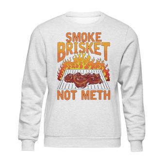 Smoke Brisket Not Meth Grilling Bbq Funny Gift Sweatshirt | Favorety DE