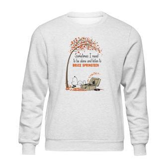 Snoopy Sometimes I Need To Be Alone And Listen Bruce Springsteen Shirt Sweatshirt | Favorety UK