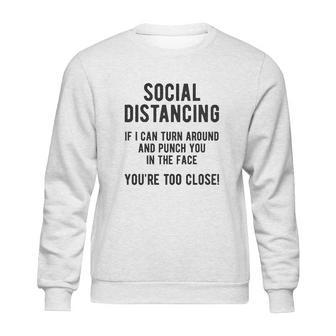 Social Distancing If I Can Turn Around And Punch You In The Face Sweatshirt | Favorety UK