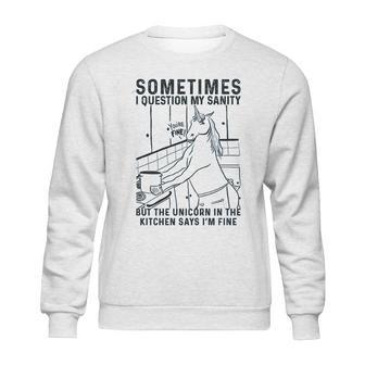 Sometimes I Question My Sanity But The Unicorn Sweatshirt | Favorety CA