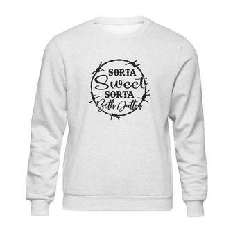 Sorta Sweet Sorta Beth Dutton Funny Sweatshirt | Favorety