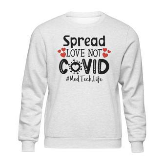 Spread Love Not Cov Med Tech Sweatshirt | Favorety CA