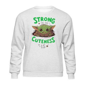 Strong In Me Cuteness Is Baby Yoda Shirt Sweatshirt | Favorety UK