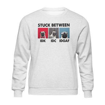 Stuck Between Idk Idc Pug Dog Sweatshirt | Favorety DE