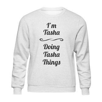 I Am Tasha Doing Tasha Things Sweatshirt | Favorety UK