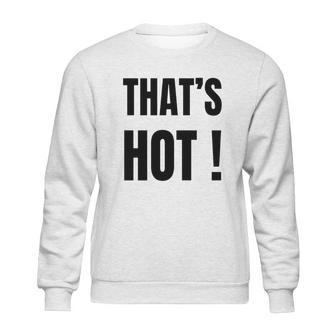 Thats Hot Paris Hilton Shirt T-Shirt Sweatshirt | Favorety