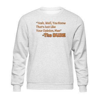 Thats Just Like Your Opinion Man Cult Classic Dude Movie Sweatshirt | Favorety CA