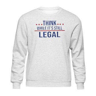 Think While It Is Still Legal 2022 New Vogue Sweatshirt | Favorety AU