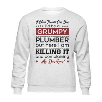 I Never Thought One Day I D Be A Groumpy Plumber Sweatshirt | Favorety DE