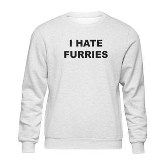 Top That Says I Hate Furries Sweatshirt | Favorety AU