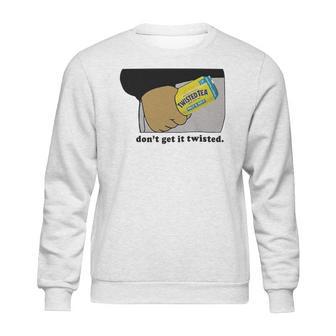 Twisted Tea Dont Get It Twisted Funny Graphic Sweatshirt | Favorety