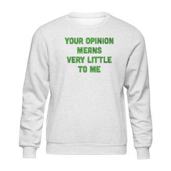 Ugp Campus Apparel Your Opinion Means Very Little To Me Funny Cartoon Tv Quote Sweatshirt | Favorety CA