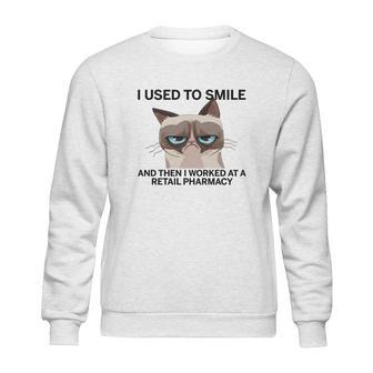 I Used To Smile And Then I Worked At A Retail Pharmacy T Shirt Sweatshirt | Favorety