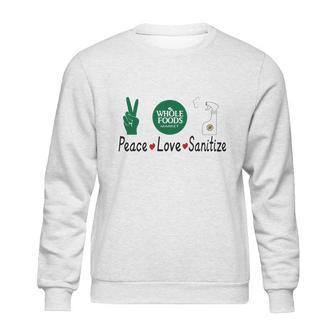 Whole Foods Market Peace Love Sanitize Coronavirus Shirtc Sweatshirt | Favorety DE