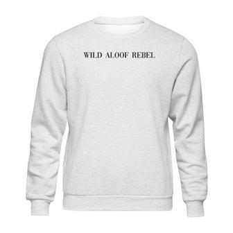 Wild Aloof Rebel An Interesting Gift For Lovers Sweatshirt | Favorety UK