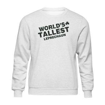 Worlds Tallest Leprechaun Saint Patricks Day Sweatshirt | Favorety