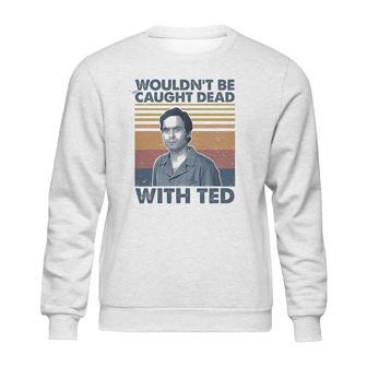 Wouldnt Be Caught Dead With Ted Vintage Sweatshirt | Favorety CA