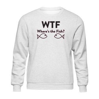 Wtf Where Is The Fish Funny Fishing Sweatshirt | Favorety CA