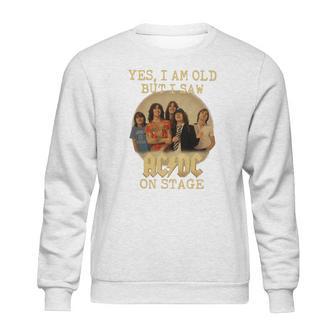 Yes I Am Old But I Saw Acdc On Stage Sweatshirt | Favorety AU