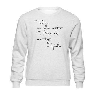 Yoda Quote - Do Or Do Not There Is No Try Limted Edition Sweatshirt | Favorety