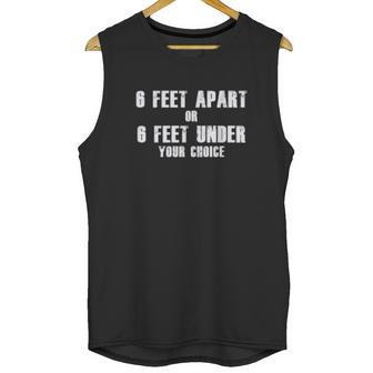 6 Feet Apart Or 6 Feet Under Your Choice Social Distancing Unisex Tank Top | Favorety CA