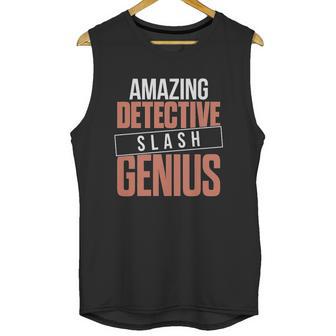 6Tn Funny Amazing Detective Slash Genius Unisex Tank Top | Favorety DE