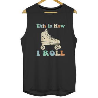 70S This Is How I Roll Vintage Roller Skates Retro Unisex Tank Top | Favorety AU