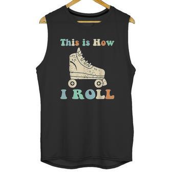 70S This Is How I Roll Vintage Roller Skates Retro Unisex Tank Top | Favorety DE