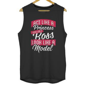 Act Like A Princess Think Like A Boss Look Like A Model Unisex Tank Top | Favorety