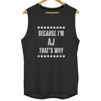 Because I Am The Aj Thats Why Unisex Tank Top | Favorety AU