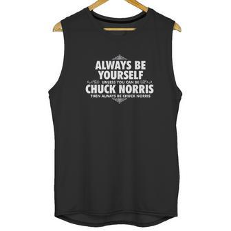 Alway Be Yourself Unless You Can Be Chuck Norris Funny Unisex Tank Top | Favorety CA