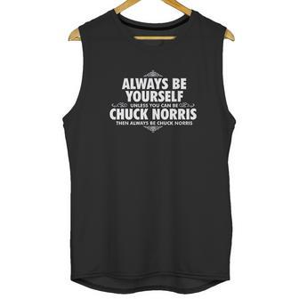 Alway Be Yourself Unless You Can Be Chuck Norris Funny Unisex Tank Top | Favorety DE