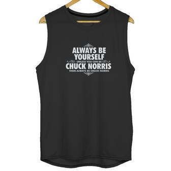 Alway Be Yourself Unless You Can Be Chuck Norris Funny Unisex Tank Top | Favorety