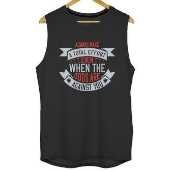 Always Make A Total Effort Even When The Odds Are Against You Unisex Tank Top | Favorety CA