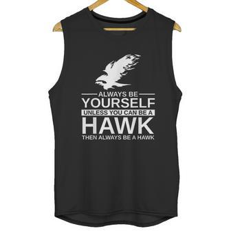 Always Be Yourself Hawk Gift Unisex Tank Top | Favorety DE