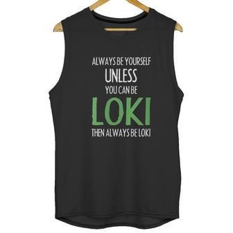 Always Be Yourself Unless You Can Be Loki Unisex Tank Top | Favorety UK