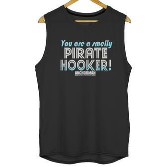 Anchorman You Are A Smelly Pirate Hooker Unisex Tank Top | Favorety