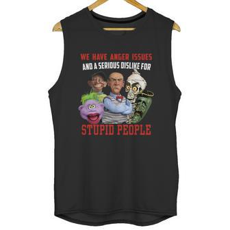 We Have Anger Issues And A Serious Dislike For Stupid People Jeff Dunham T Shirt Unisex Tank Top | Favorety DE