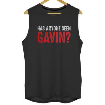 Has Anyone Seen Gavin Unisex Tank Top | Favorety DE