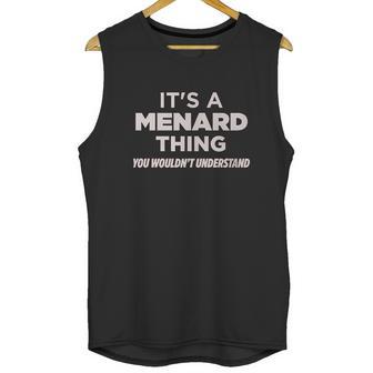 It Is A Menard Thing You Wouldnt Understand Unisex Tank Top | Favorety AU