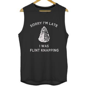 Arrowhead Artifact Sorry Im Late I Was Flint Knapping Unisex Tank Top | Favorety