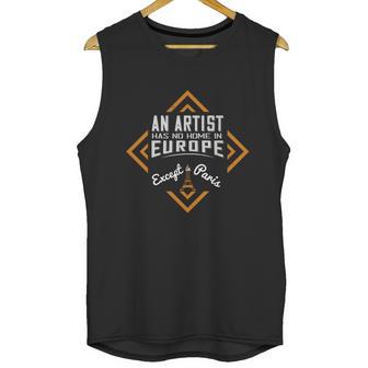 An Artist Has No Home In Europe Except In Paris Unisex Tank Top | Favorety CA