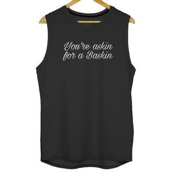 Asking For A Baskin Unisex Tank Top | Favorety CA